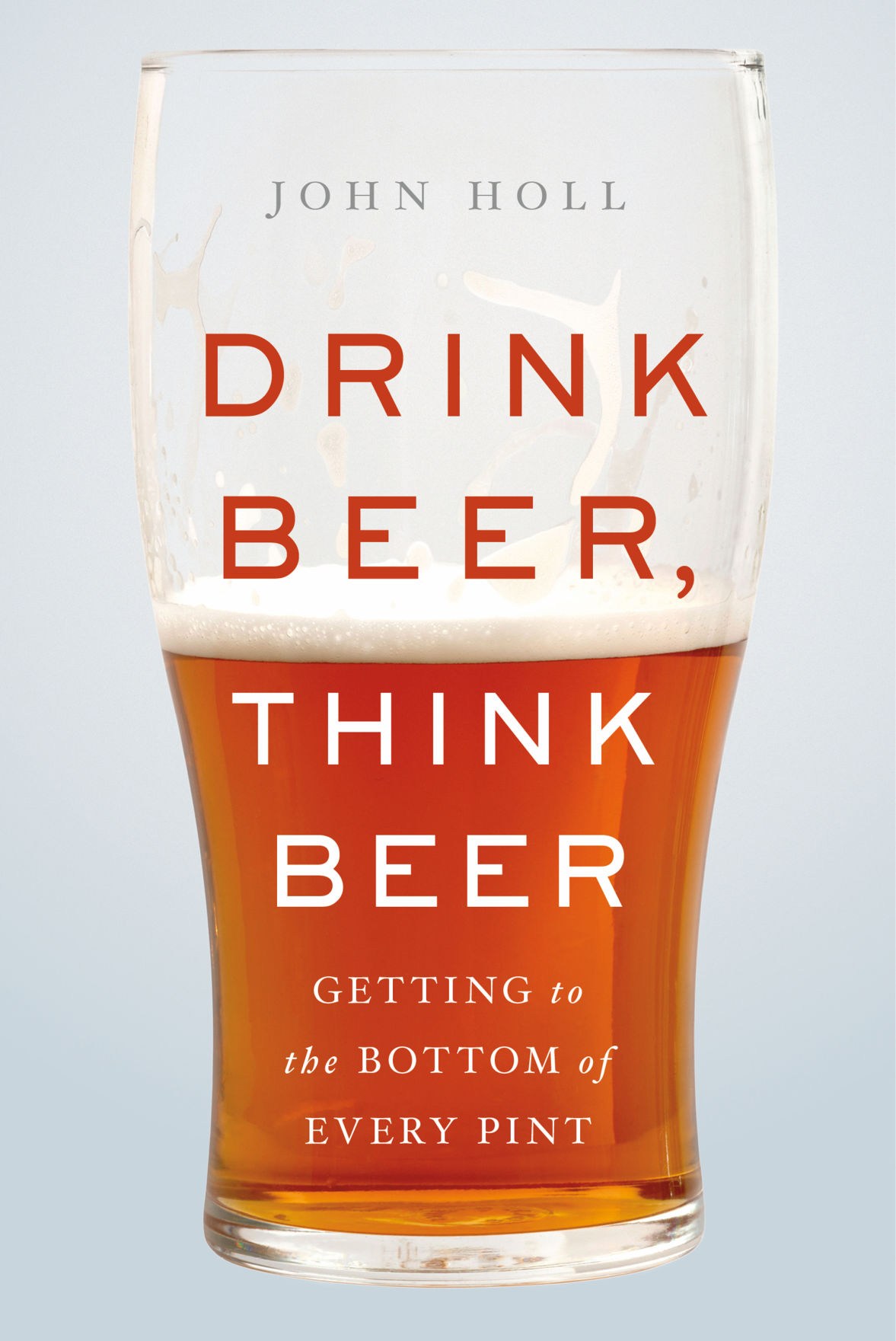 “Drink Beer, Think Beer: Getting to the Bottom of Every Pint”